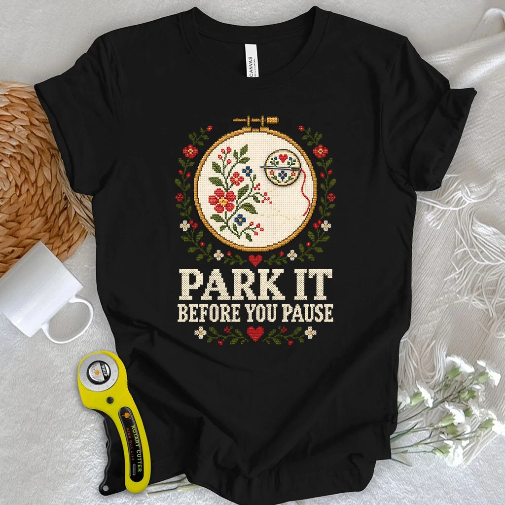 Park It Before You Pause T-shirt