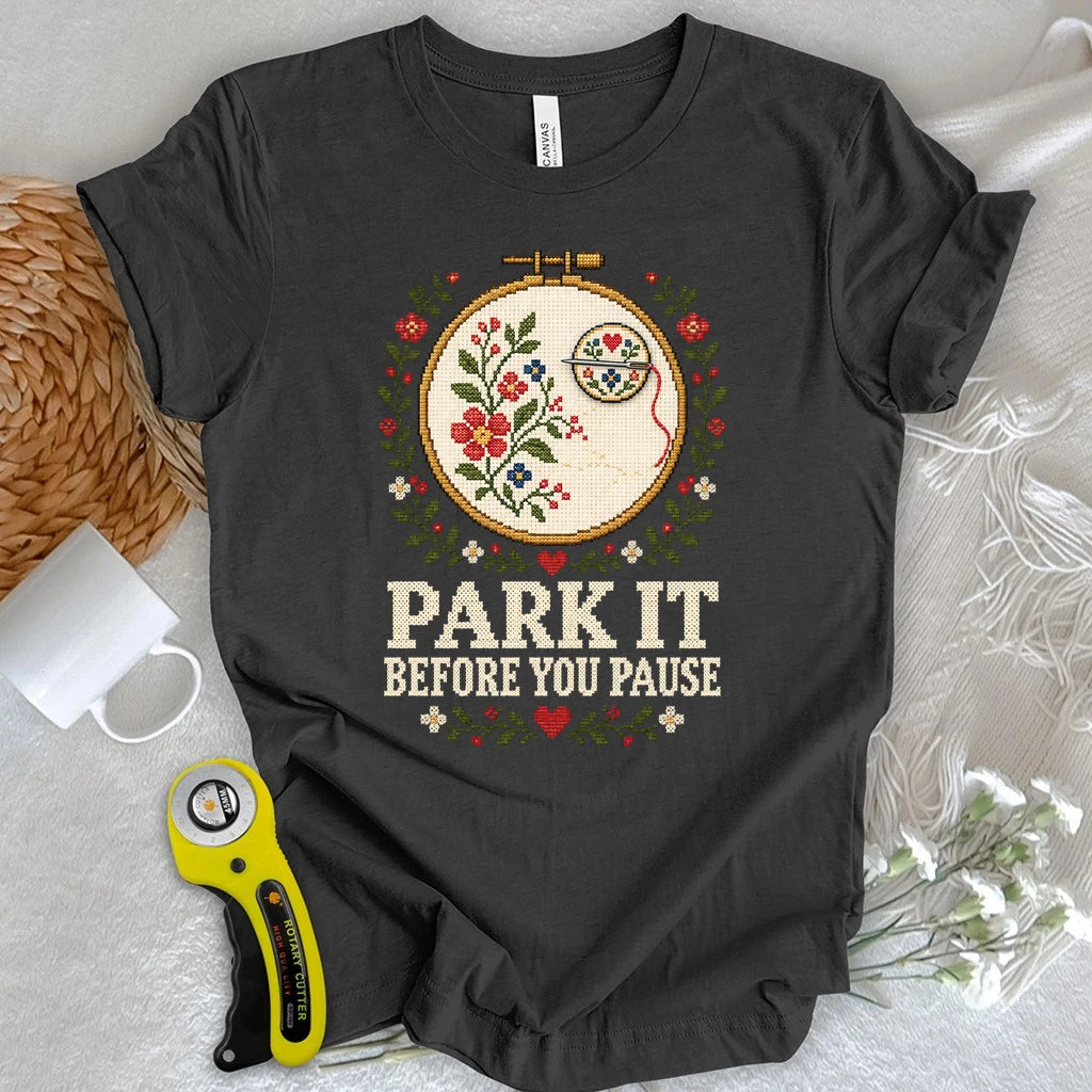 Park It Before You Pause T-shirt