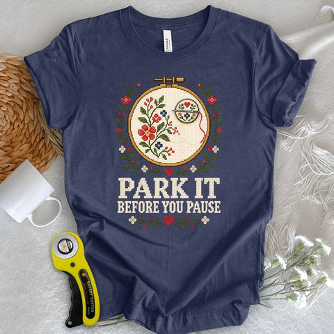 Park It Before You Pause T-shirt