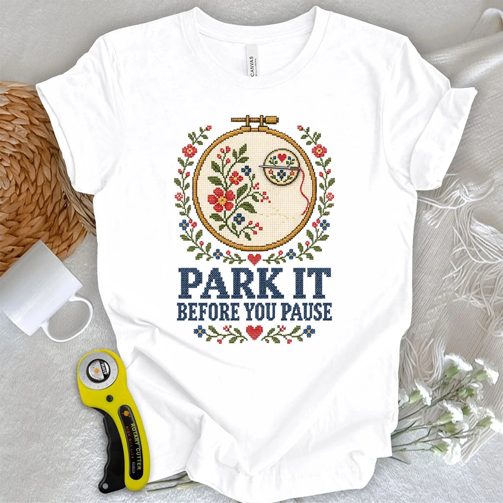 Park It Before You Pause T-shirt