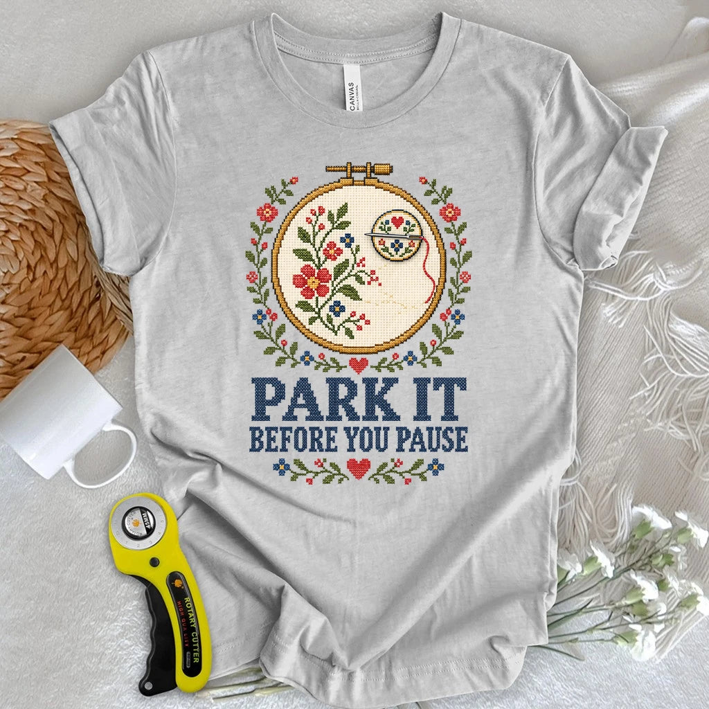 Park It Before You Pause T-shirt