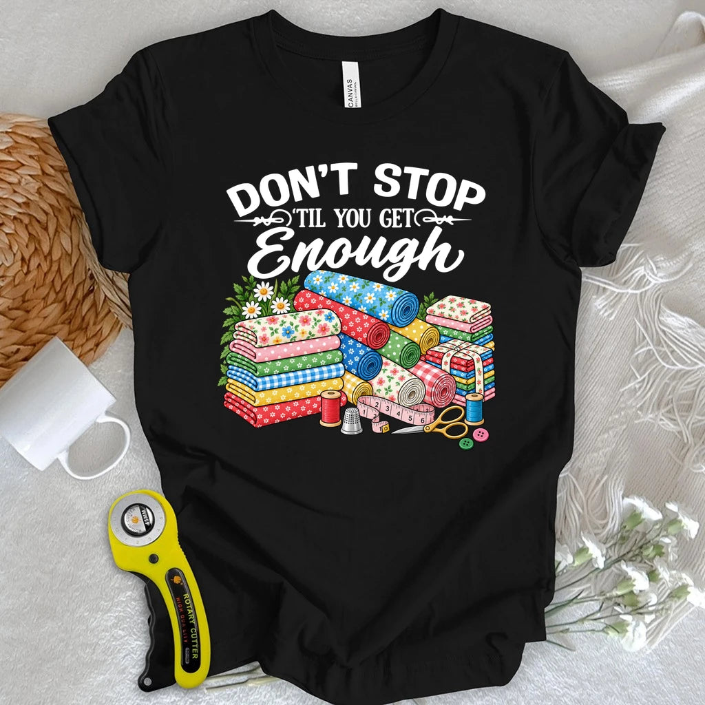 Don't Stop Buying Fabric T-shirt