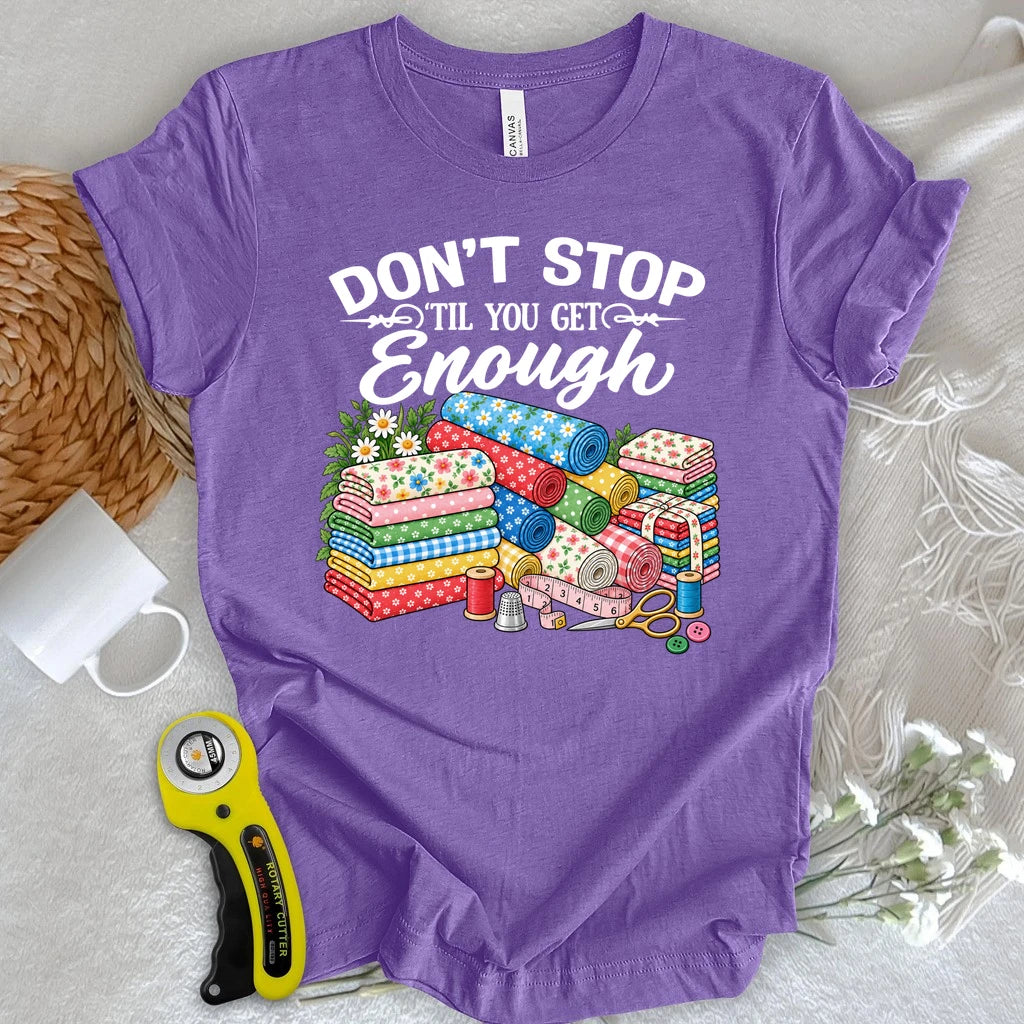 Don't Stop Buying Fabric T-shirt