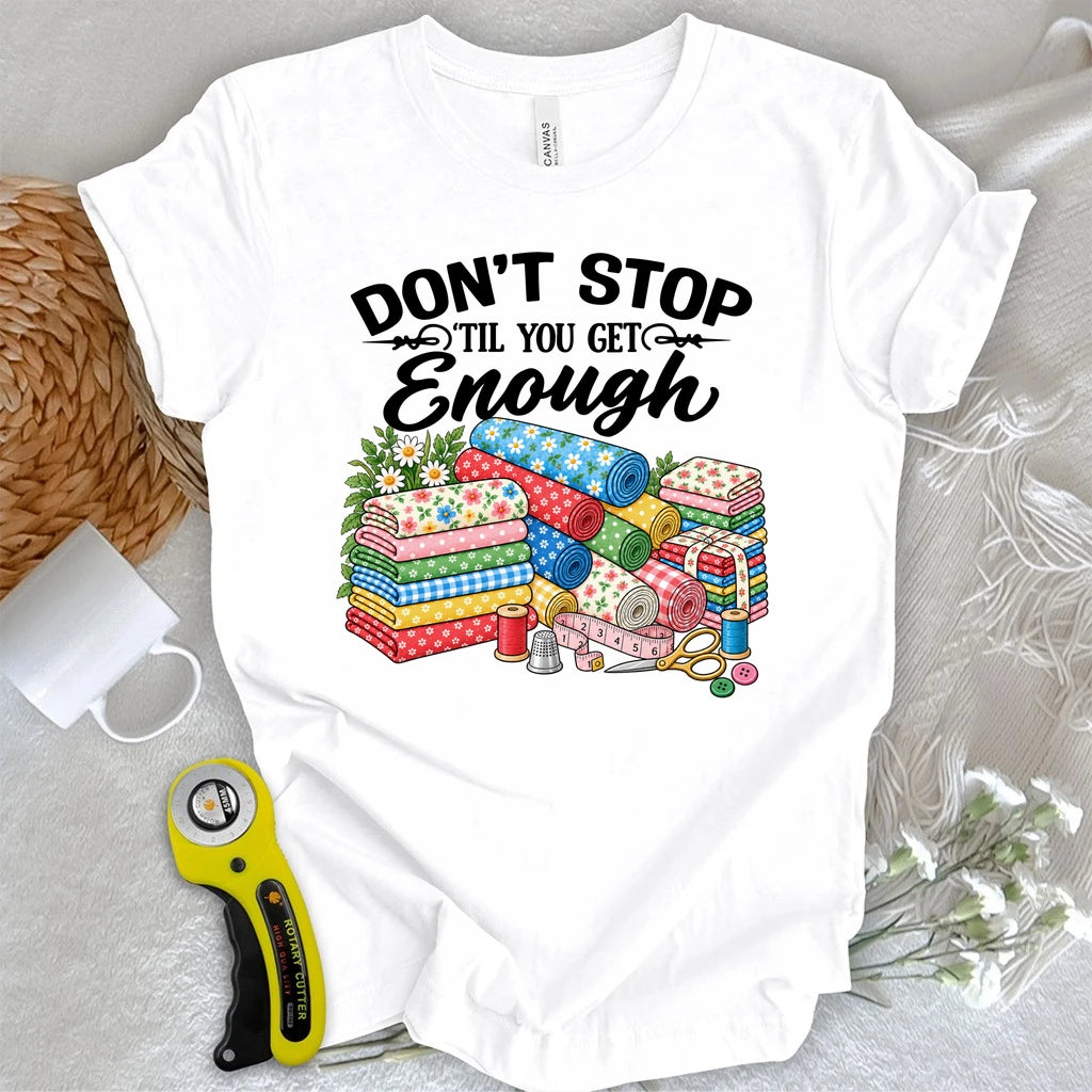 Don't Stop Buying Fabric T-shirt