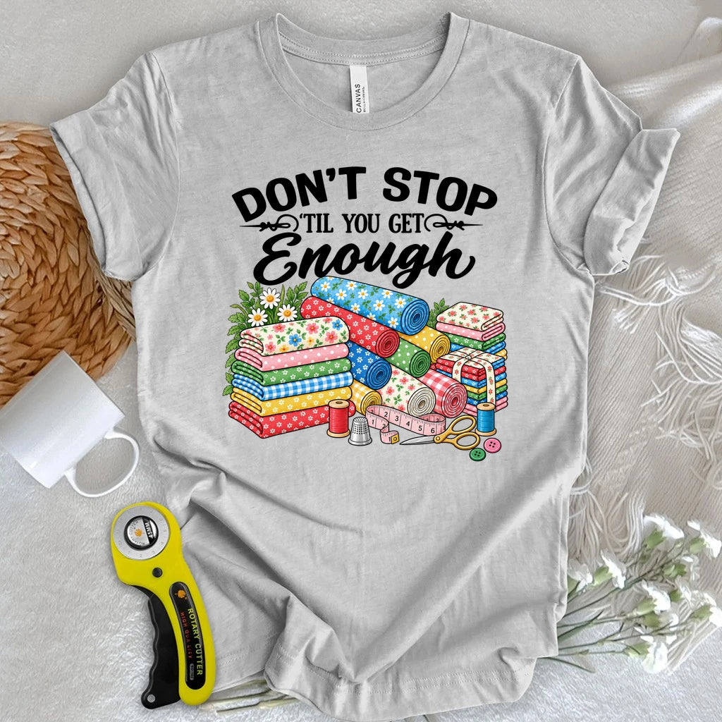 Don't Stop Buying Fabric T-shirt