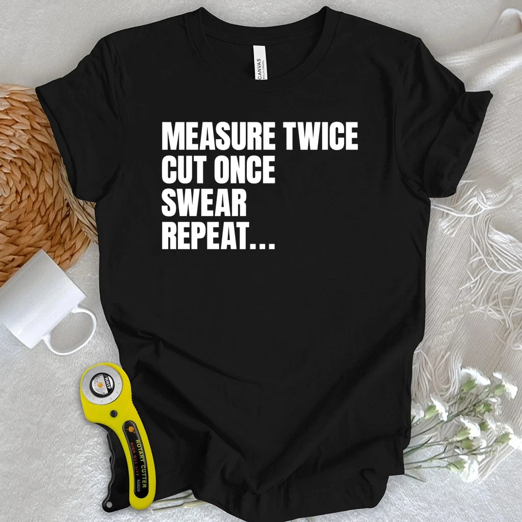 Measure Twice, Swear, Repeat T-shirt