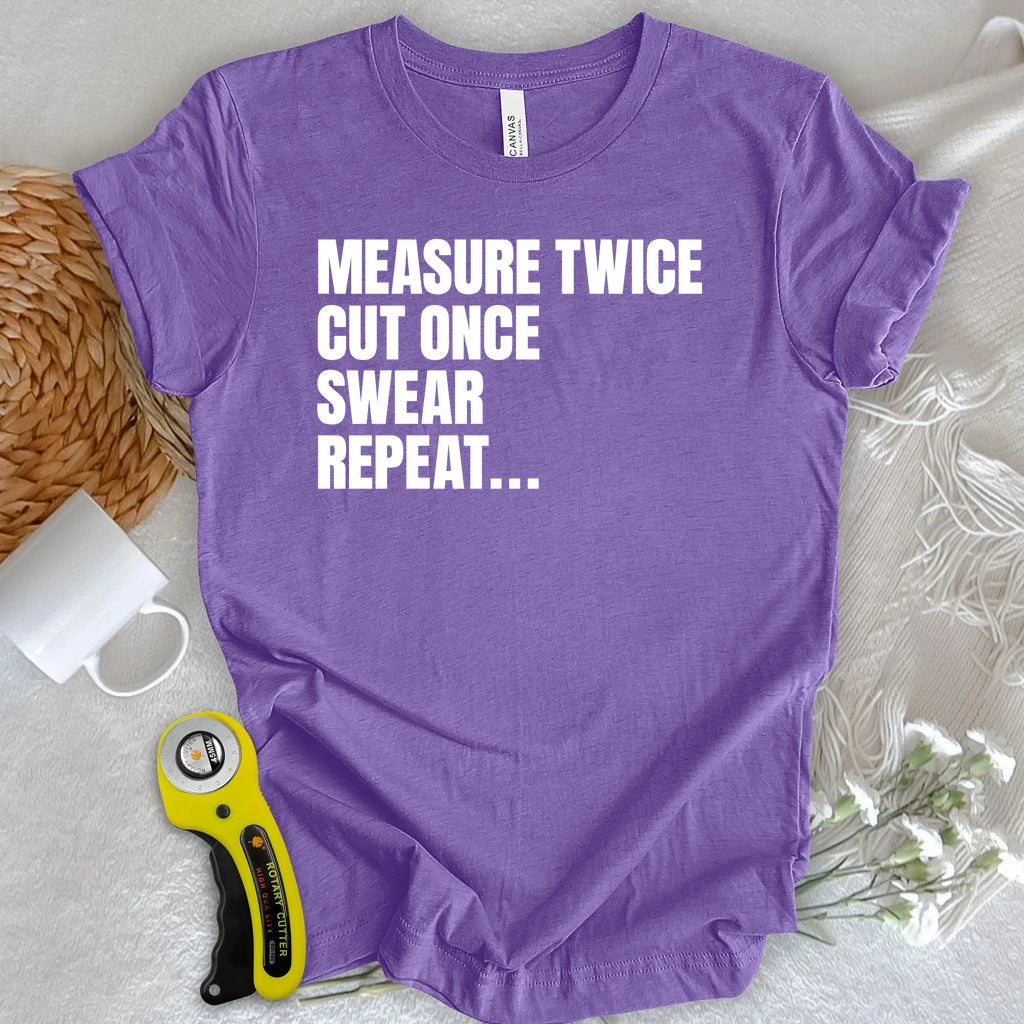Measure Twice, Swear, Repeat T-shirt
