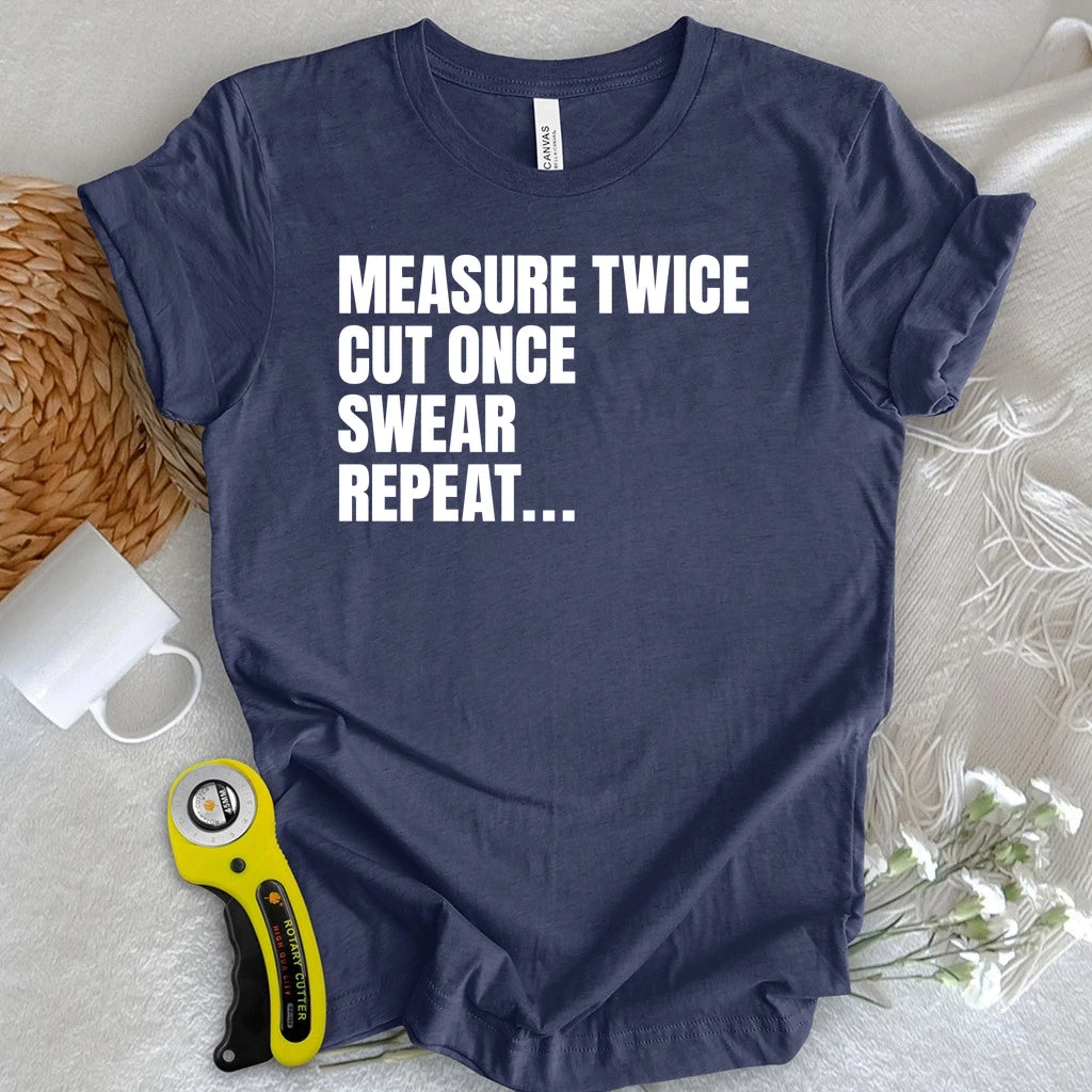 Measure Twice, Swear, Repeat T-shirt