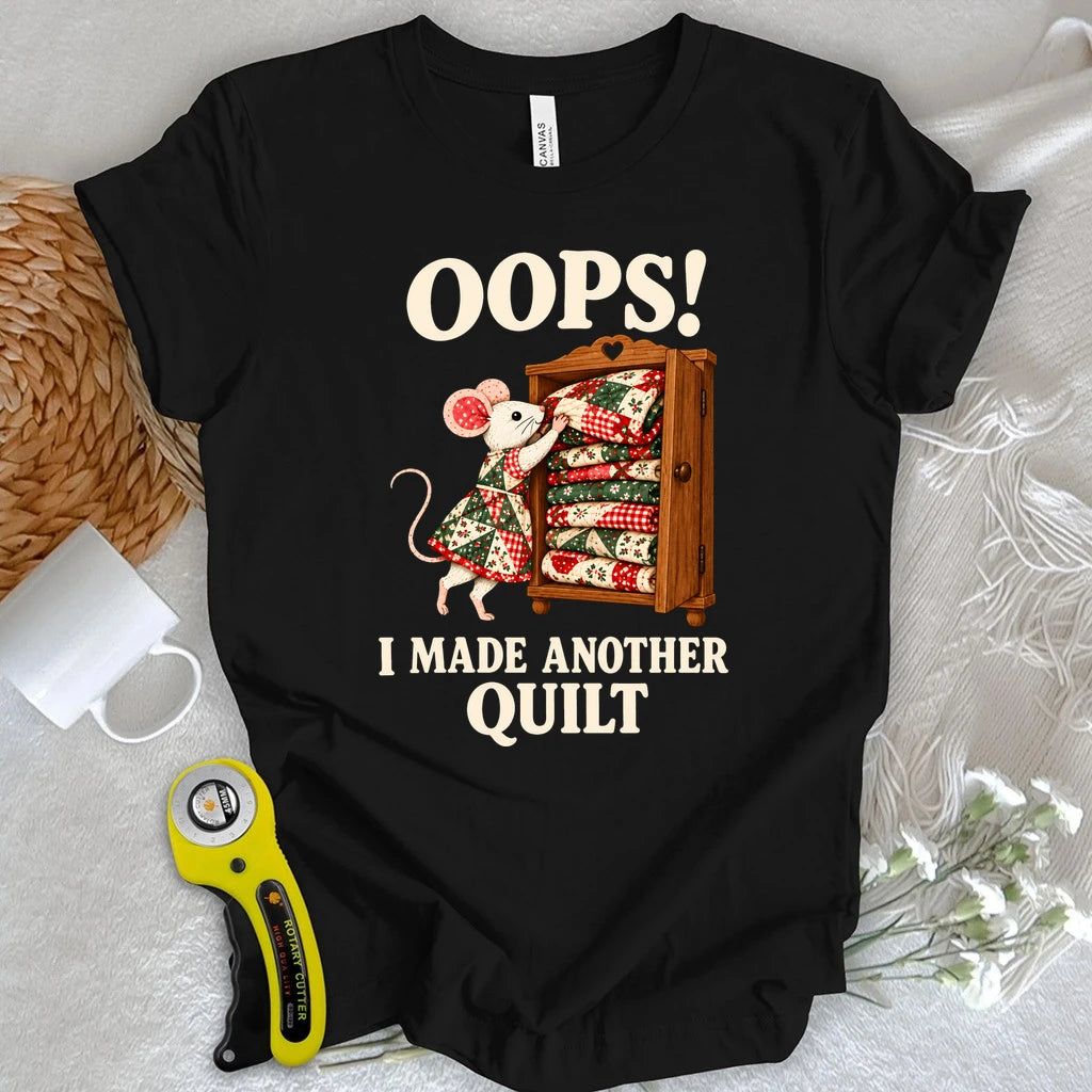 Oops! I Made Another Quilt T-shirt