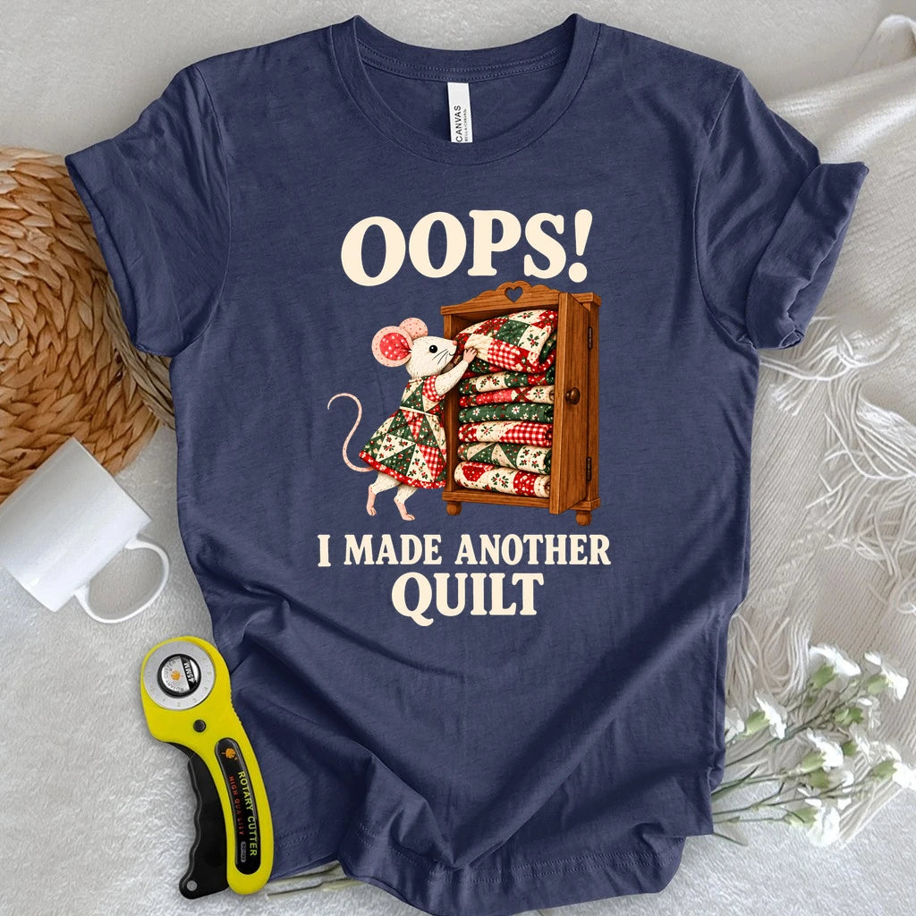 Oops! I Made Another Quilt T-shirt