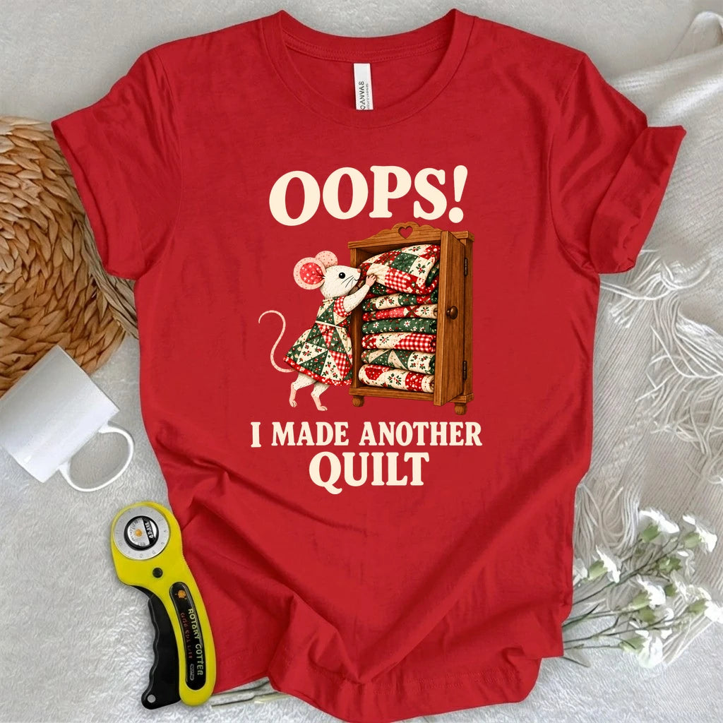 Oops! I Made Another Quilt T-shirt