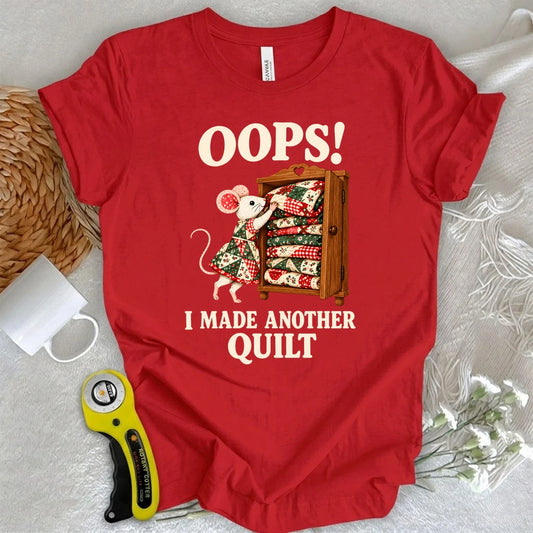 Oops! I Made Another Quilt T-shirt