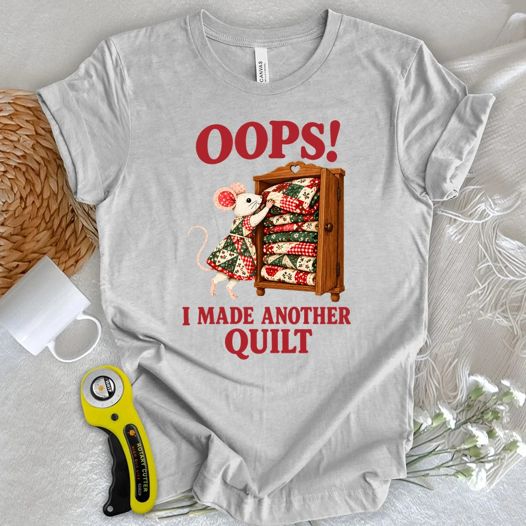 Oops! I Made Another Quilt T-shirt