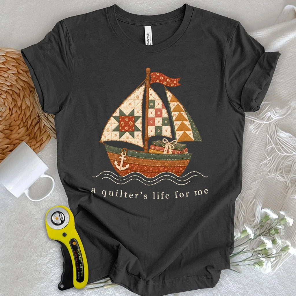 A Quilter's Life For Me T-shirt