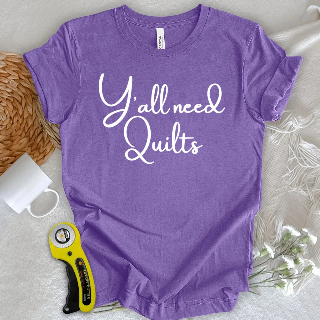 Y'all need Quilts T-shirt