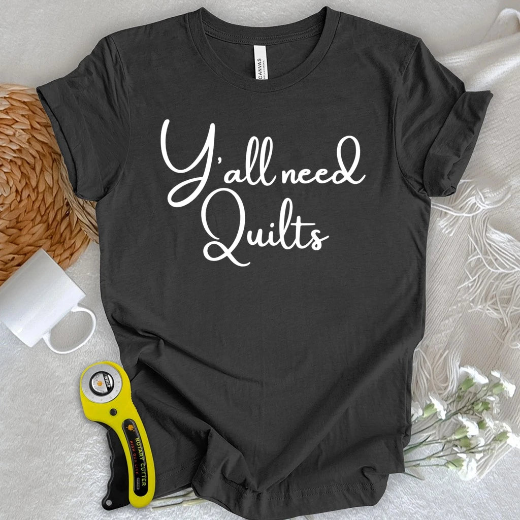 Y'all need Quilts T-shirt