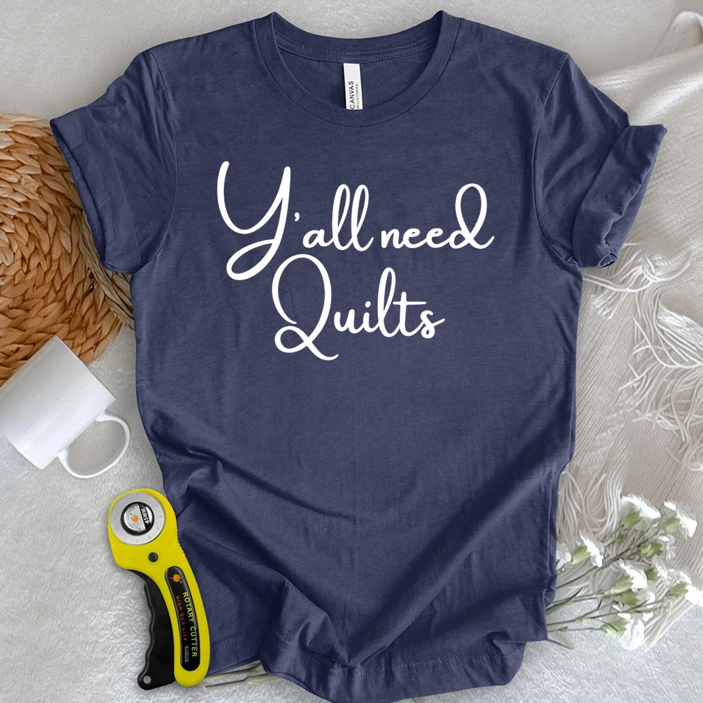 Y'all need Quilts T-shirt