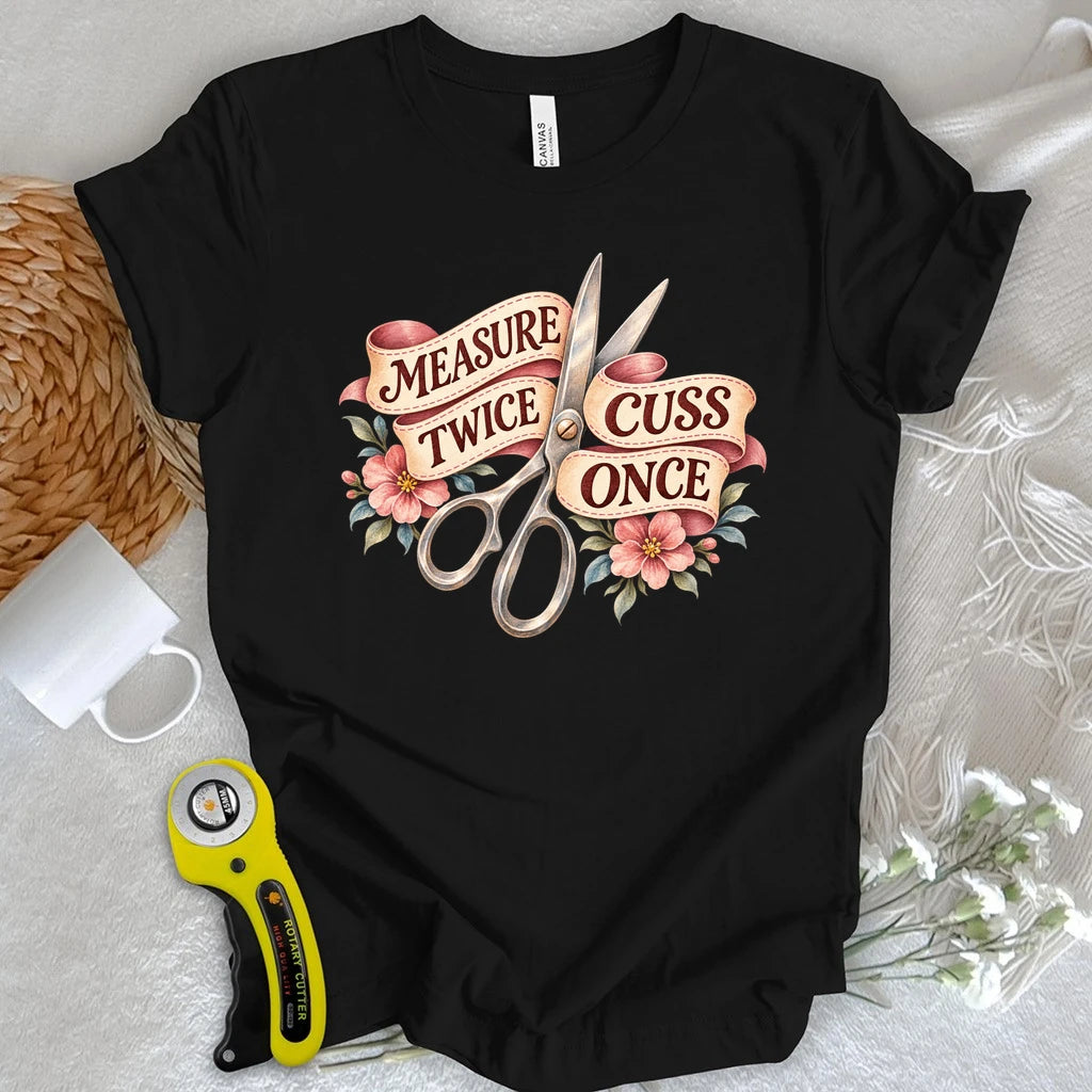 Measure Twice Cuss Once T-shirt
