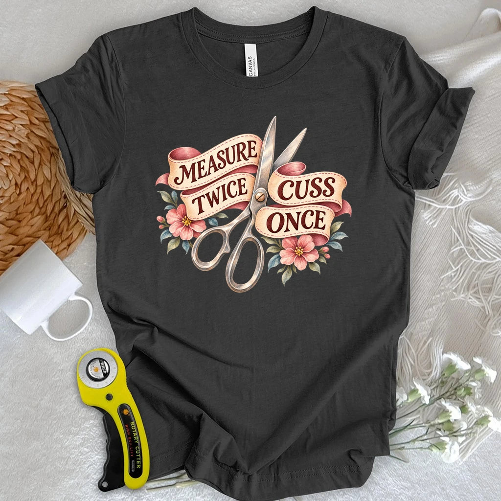 Measure Twice Cuss Once T-shirt