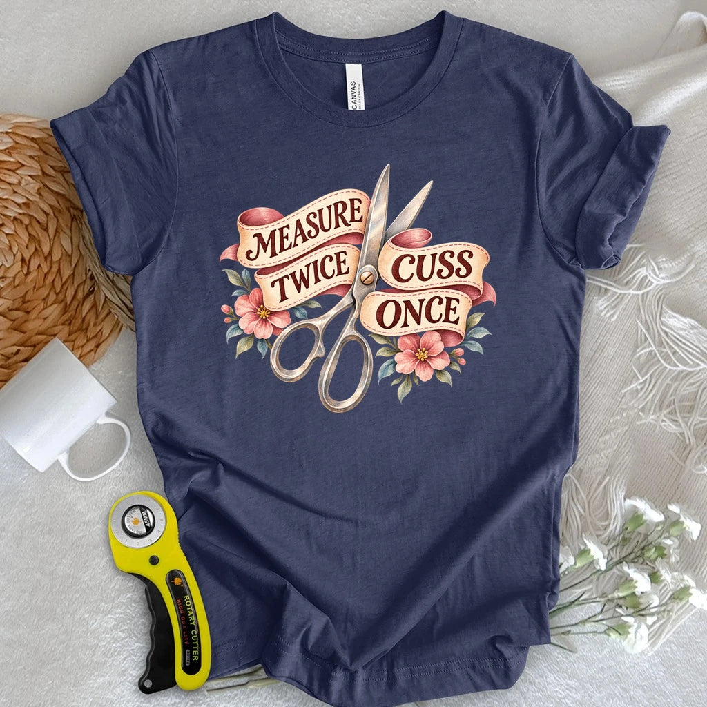 Measure Twice Cuss Once T-shirt