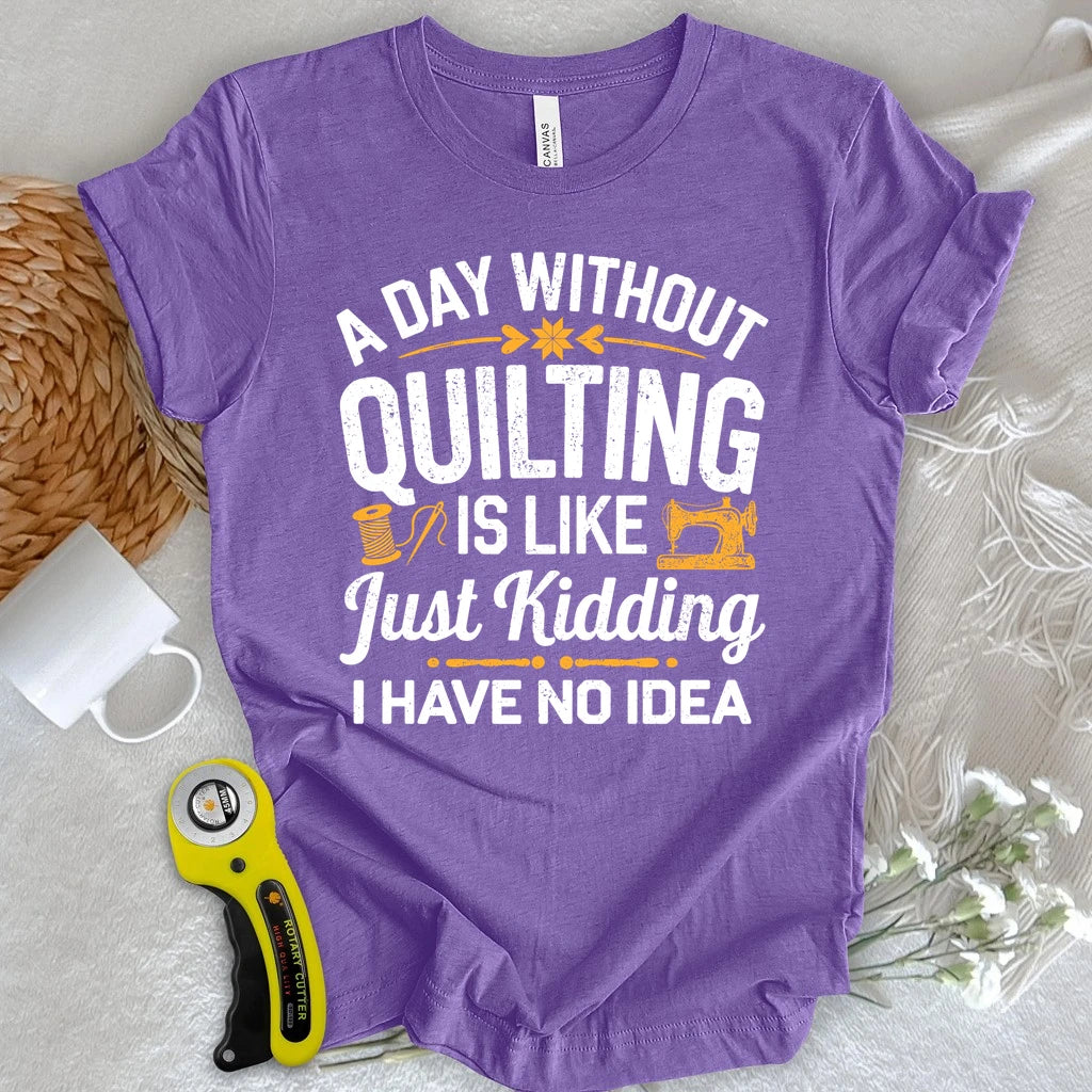A Day Without Quilting T-shirt