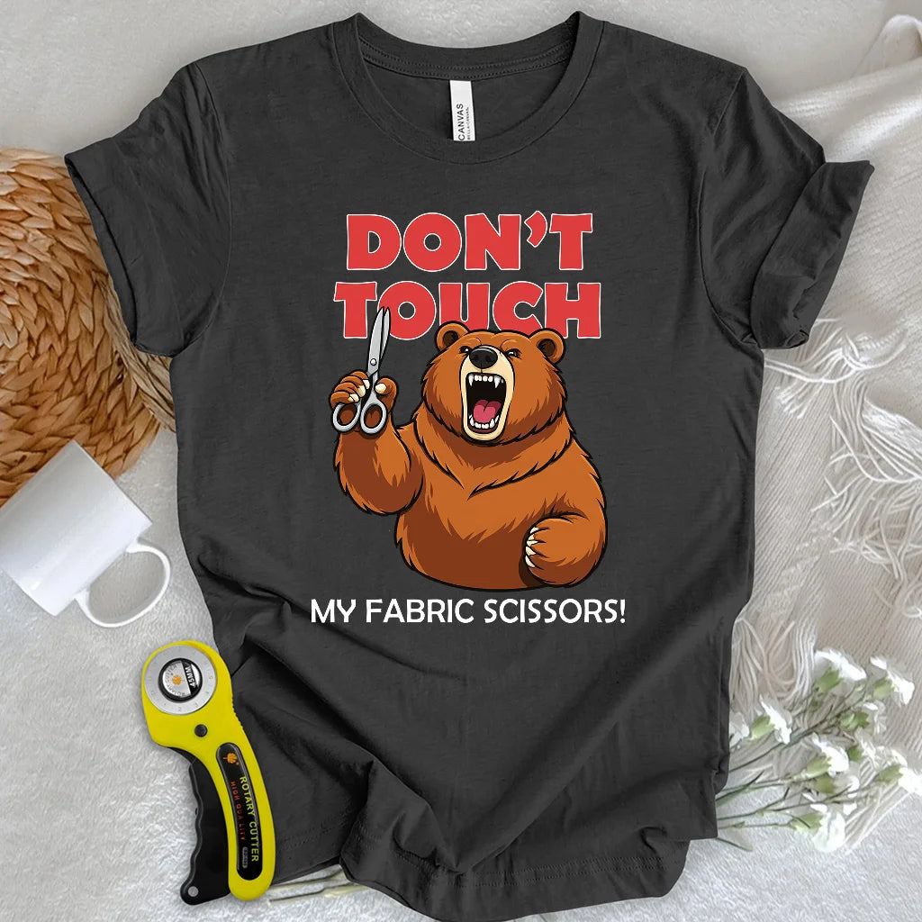 Don't touch my fabric scissors T-shirt