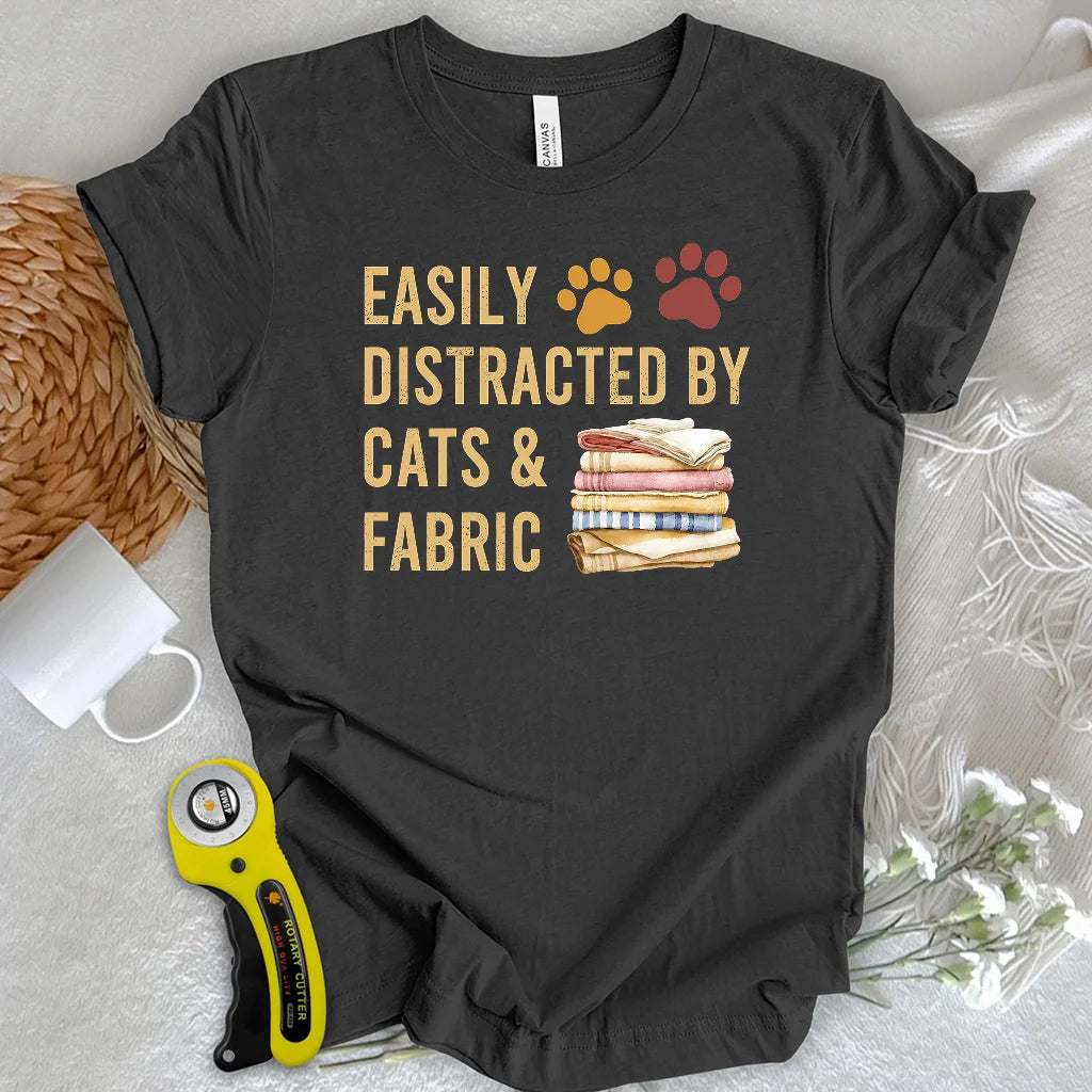 Easily Distracted By Cats & Fabric T-shirt