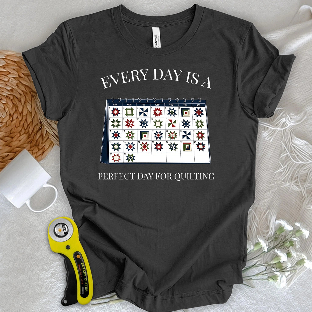 Everyday is A Perfect Day For Quilting T-shirt