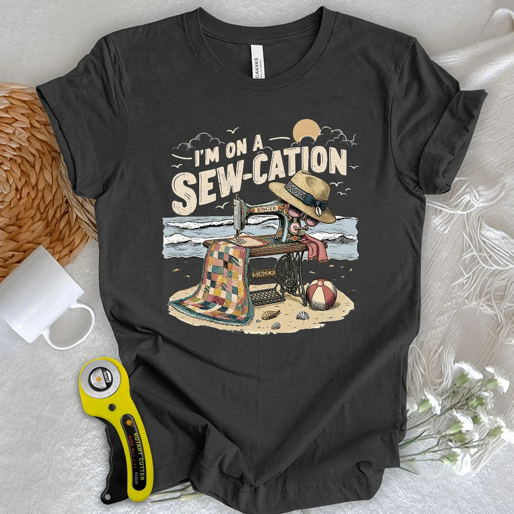 I'm On a Sew-Cation T-shirt