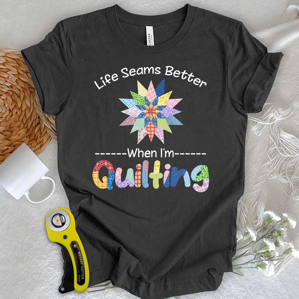 Life Seams Better T-shirt