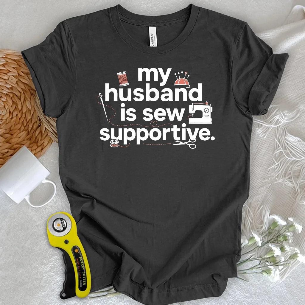 My Sew Supportive Husband T-shirt