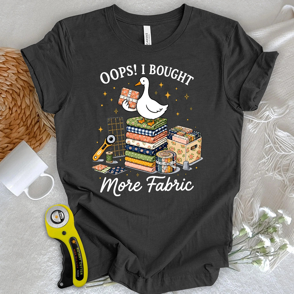 Oops I Bought More Fabric T-shirt