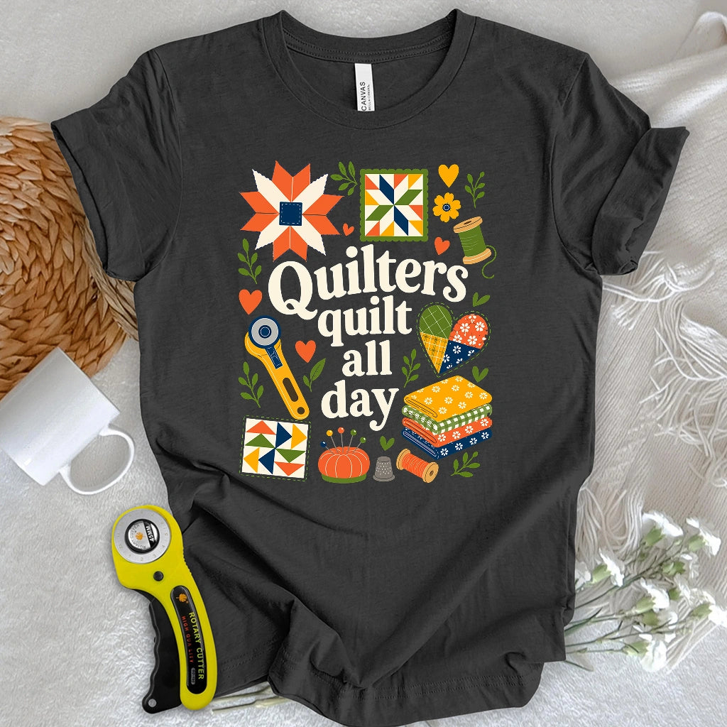 Quilters Quilt All Day T-shirt