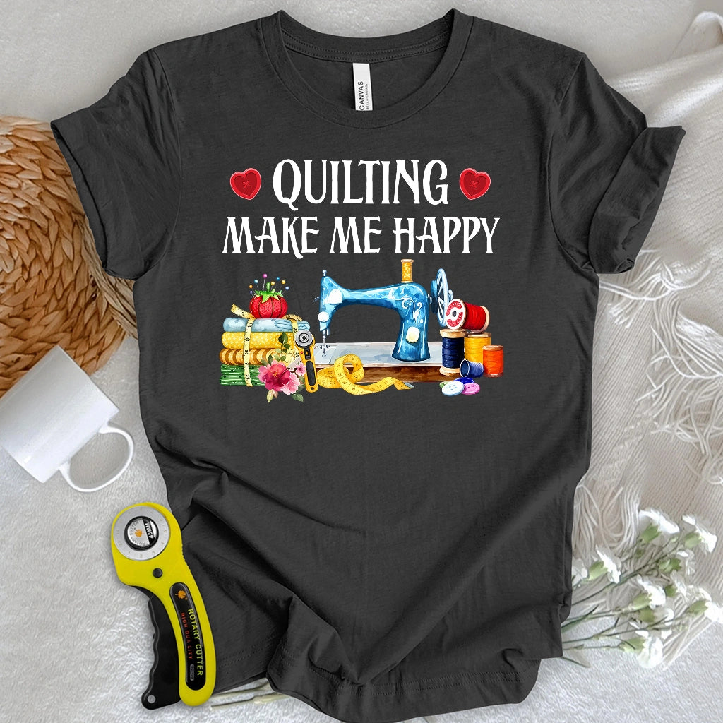 Quilting Makes Me Happy T-shirt