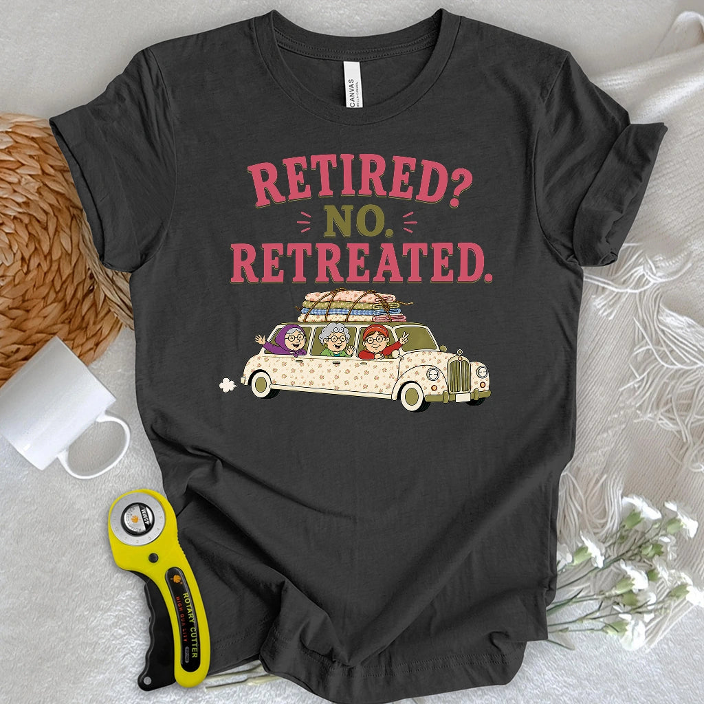 Retired No, Retreated T-shirt