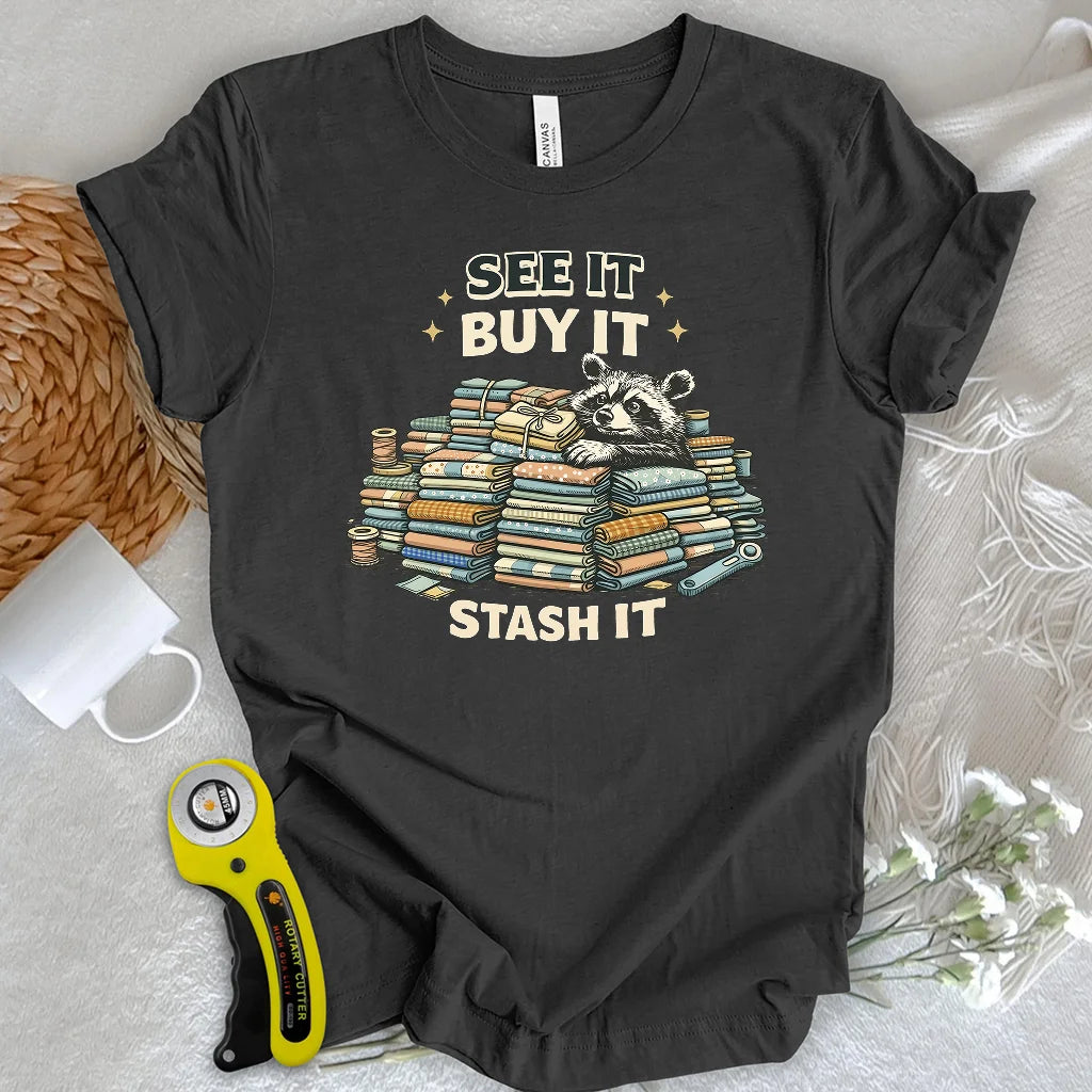 See It Buy It Stash It T-shirt