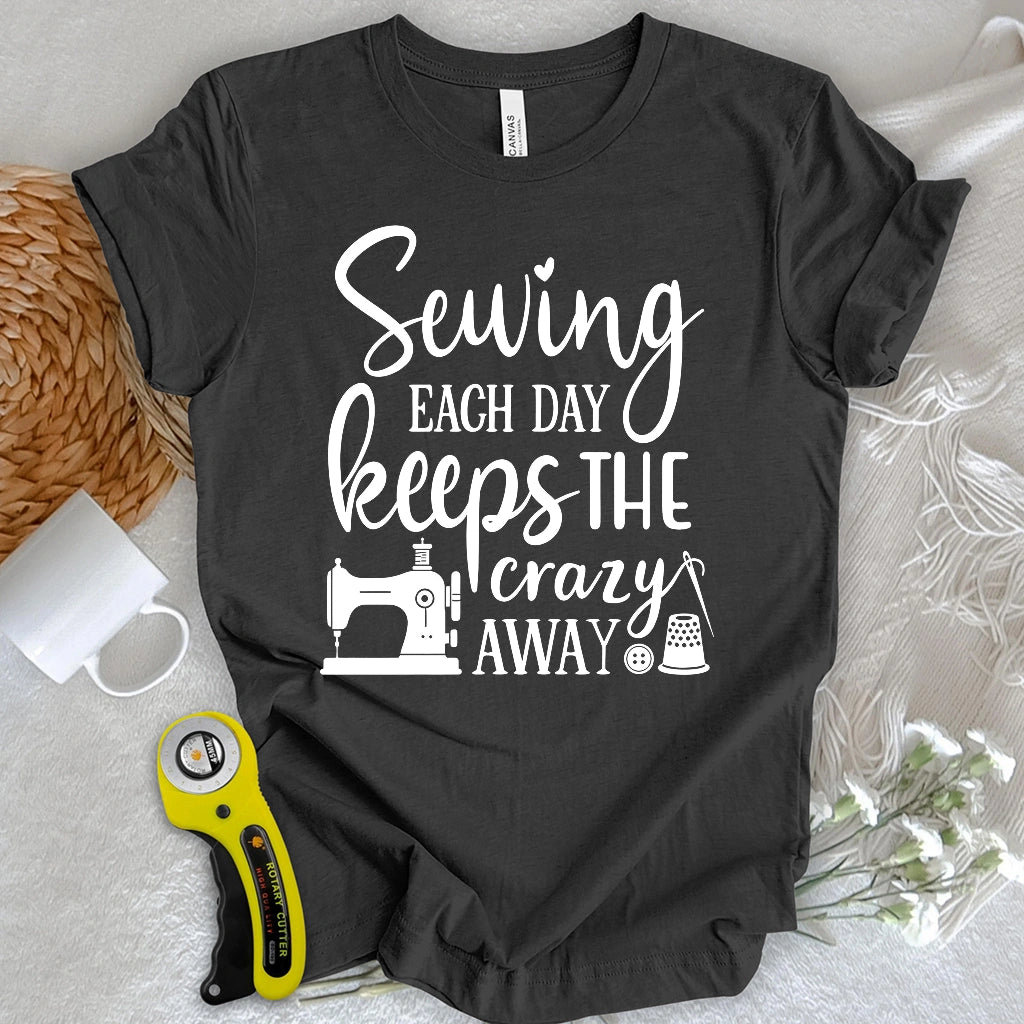 Sewing Keeps the Crazy Away T-shirt