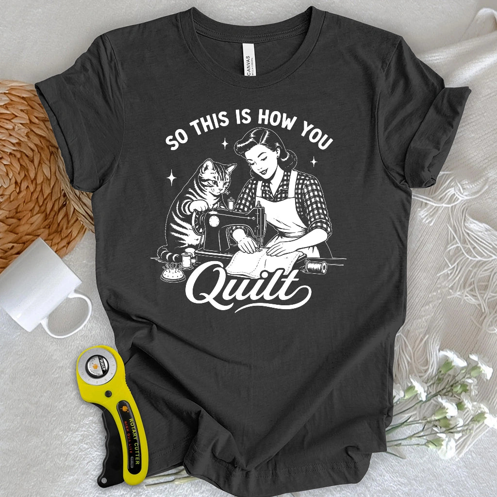 So This Is How U Quilt T-shirt