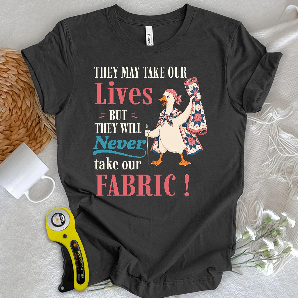 They’ll Never Take Our Fabric T-shirt