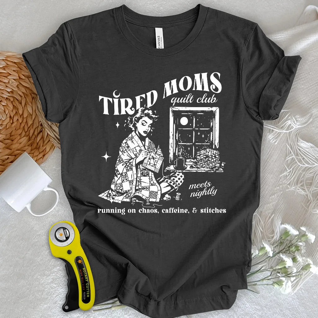 Tired Quilt Moms T-Shirt