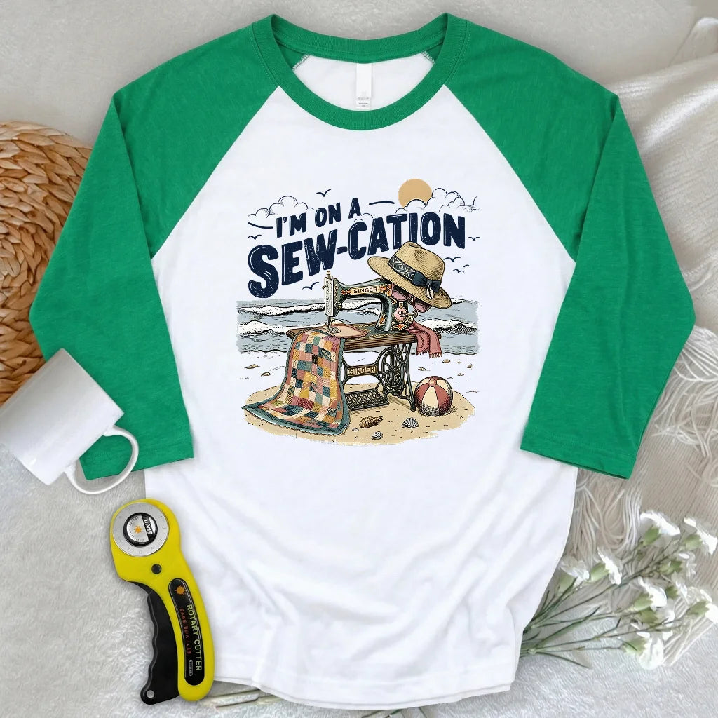 I'm On a Sew-Cation 3/4 Sleeve T-shirt