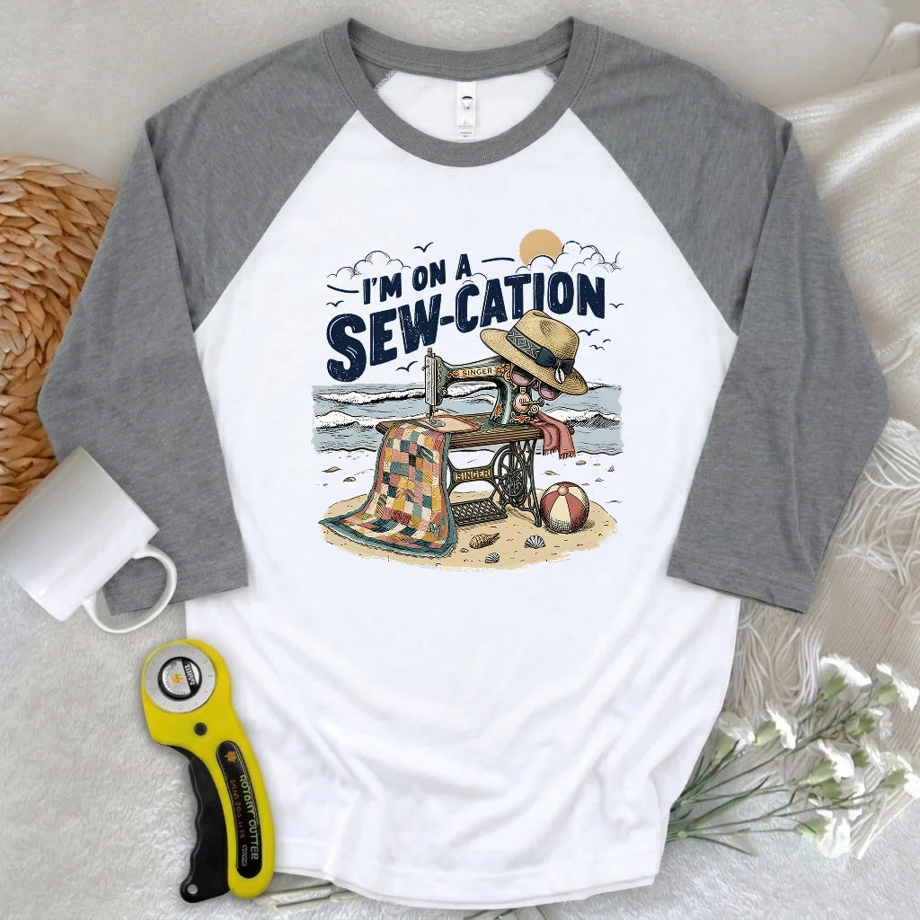I'm On a Sew-Cation 3/4 Sleeve T-shirt