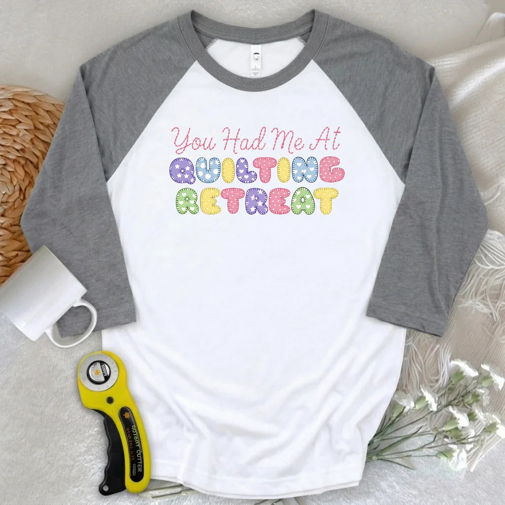 You Had Me at Quilting Retreat 3/4 Sleeve T-shirt
