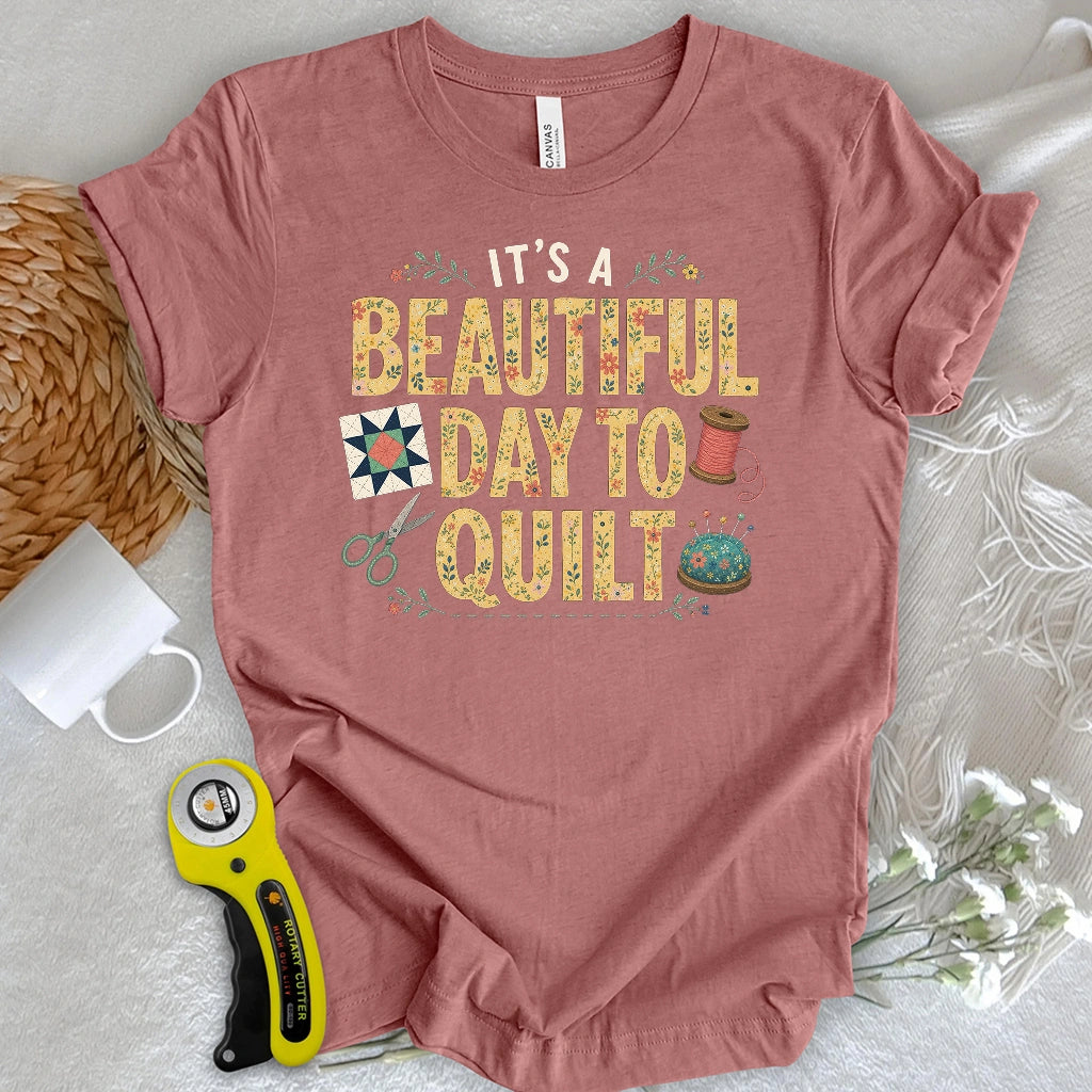 Beautiful Day To Quilt T-shirt