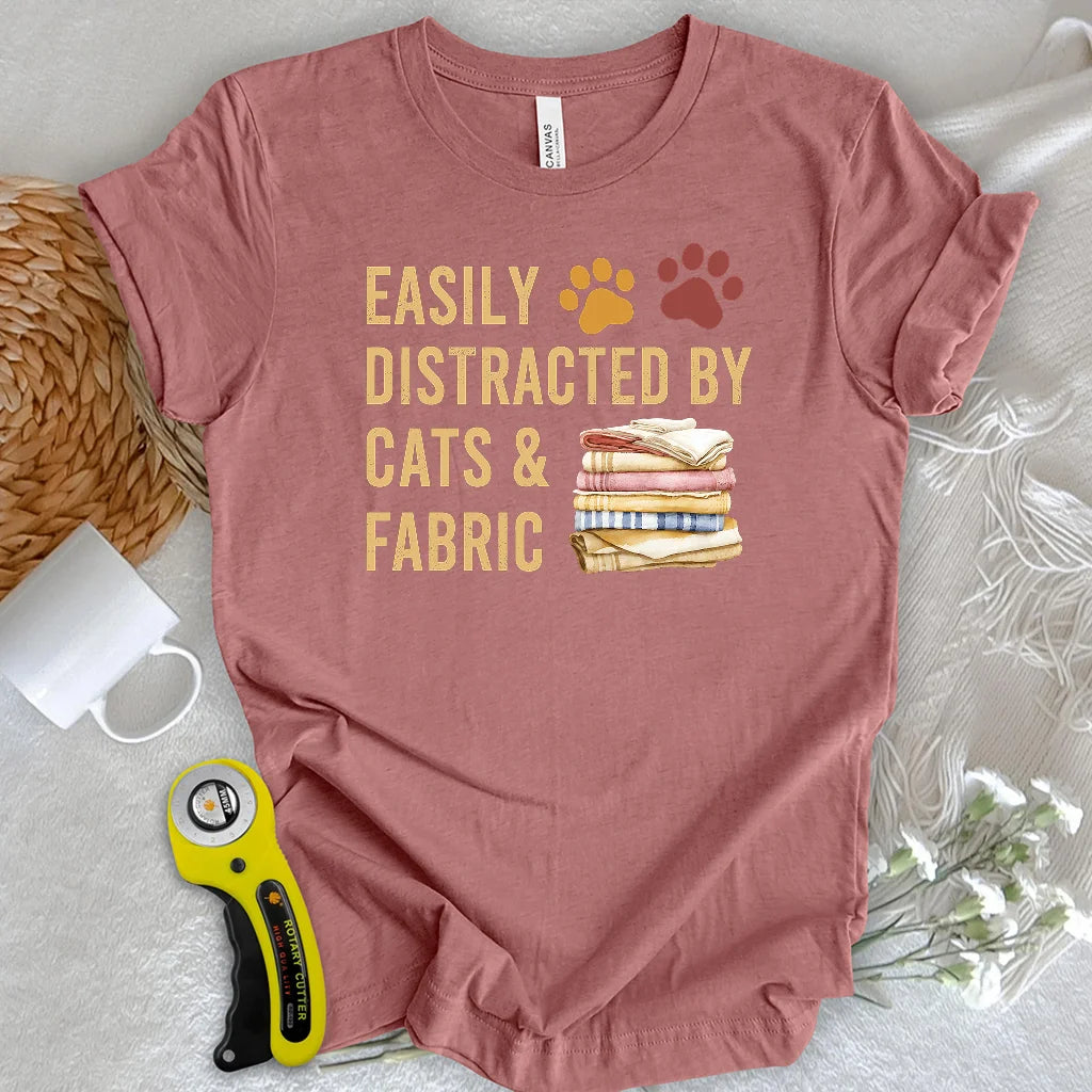 Easily Distracted By Cats & Fabric T-shirt