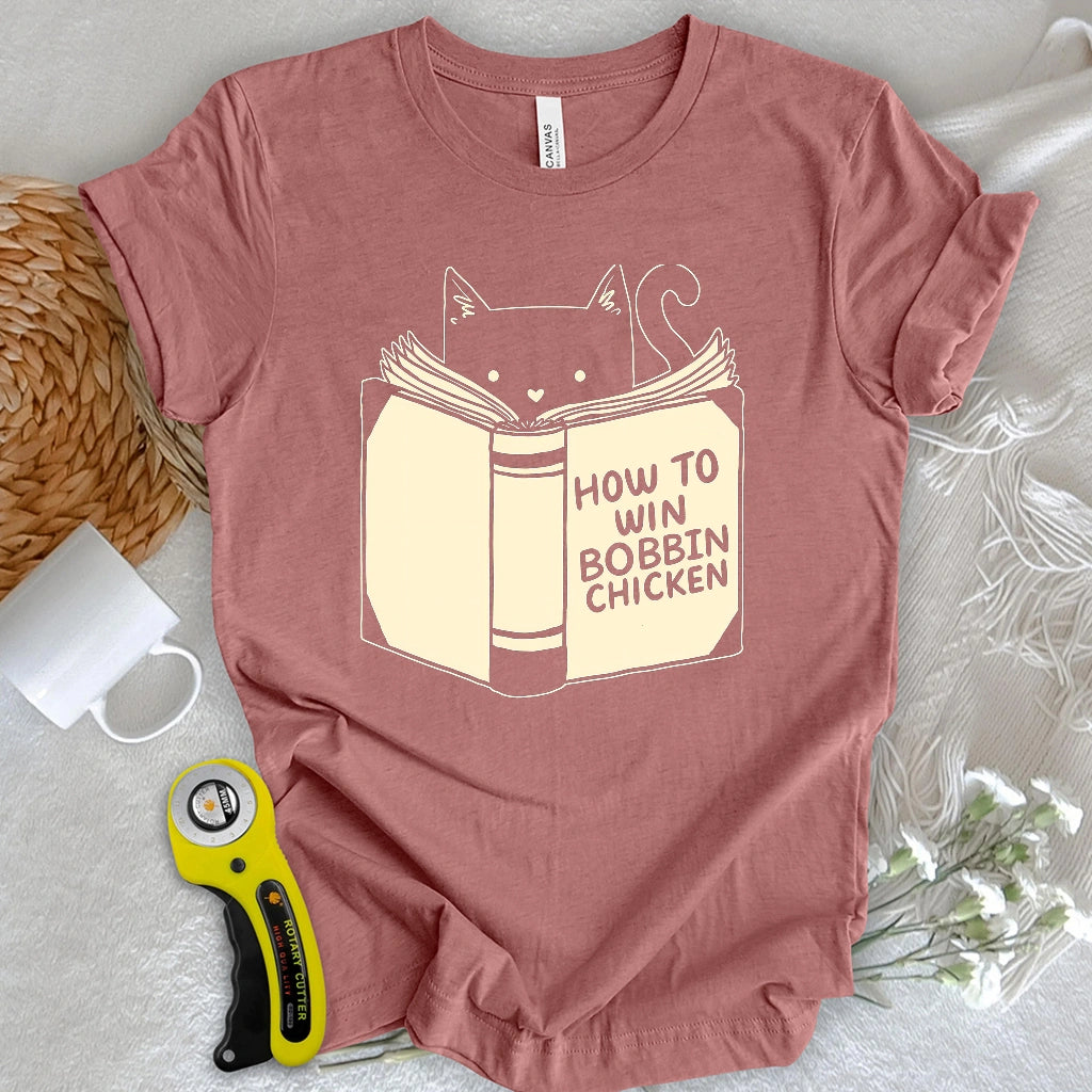 How to Win Bobbin Chicken T-shirt