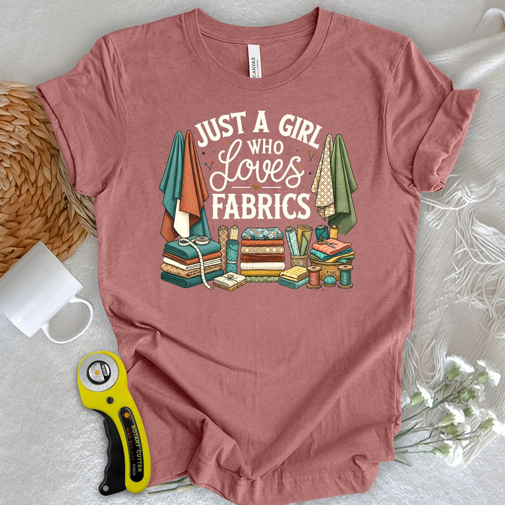 Just A Girl Who Loves Fabrics T-shirt