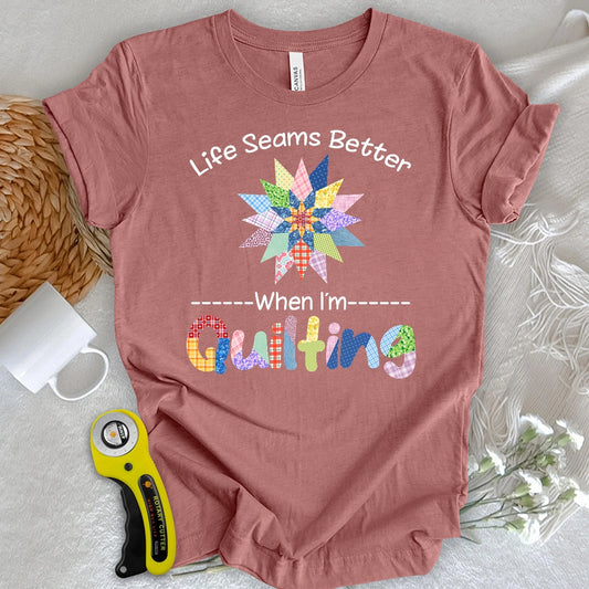Life Seams Better T-shirt