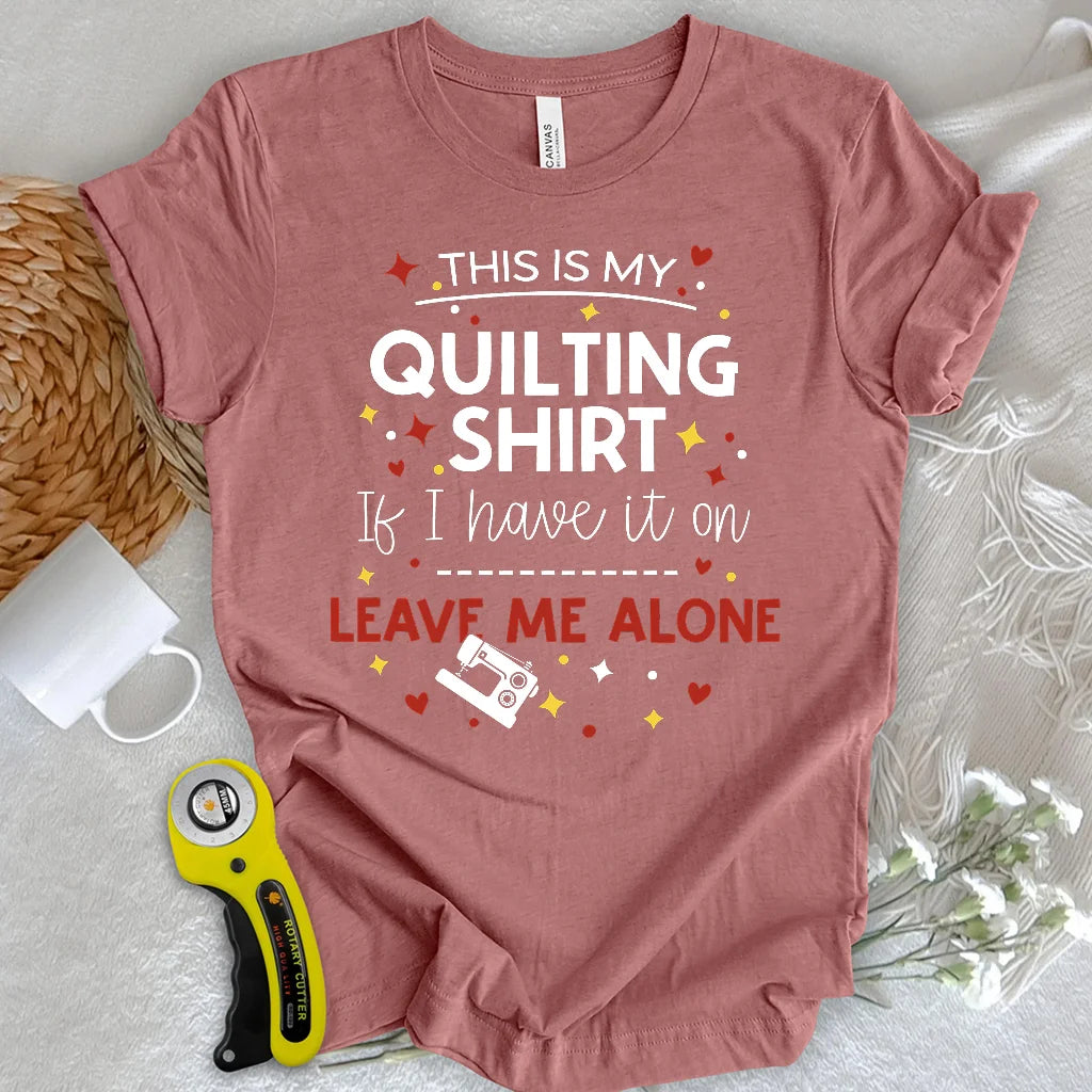 My Quilting Shirt T-shirt