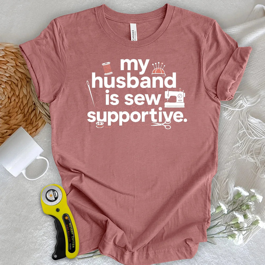 My Sew Supportive Husband T-shirt